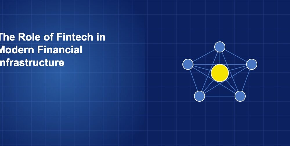 The Role of Fintech in Modern Financial Infrastructure