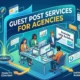 Why Guest Posting Remains the #1 Link Building Strategy for Agencies in 2026 (Proven Guide)