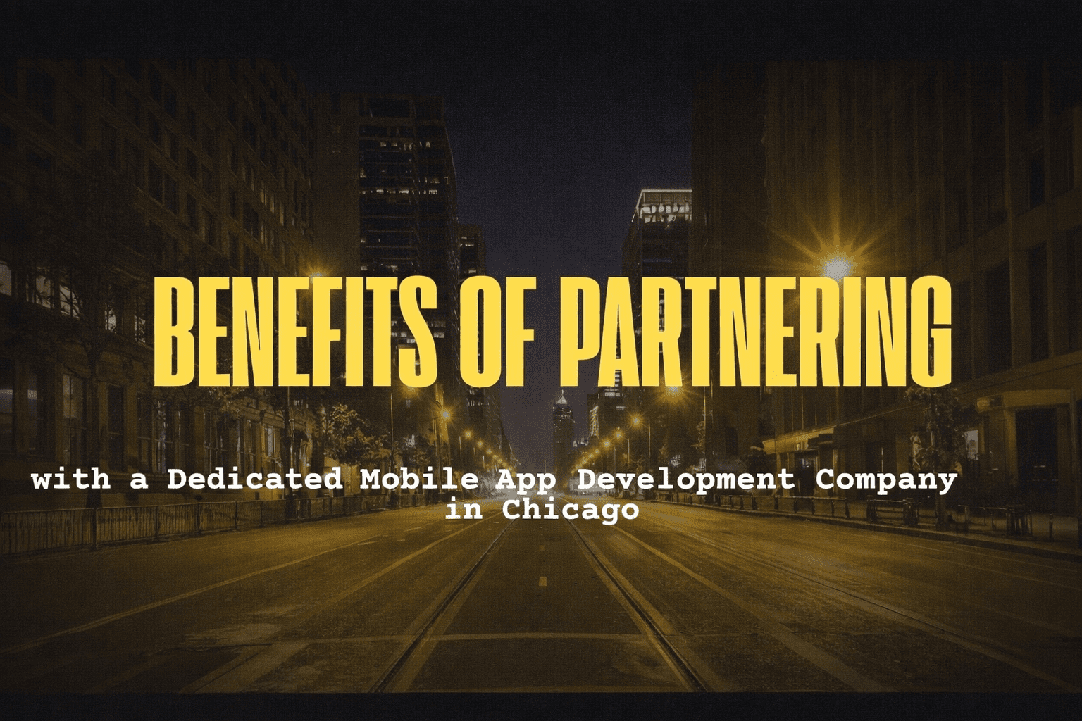 Benefits of Partnering with a Dedicated Mobile App Development Company in Chicago