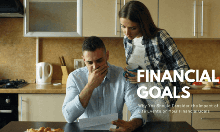 Why You Should Consider the Impact of Life Events on Your Financial Goals