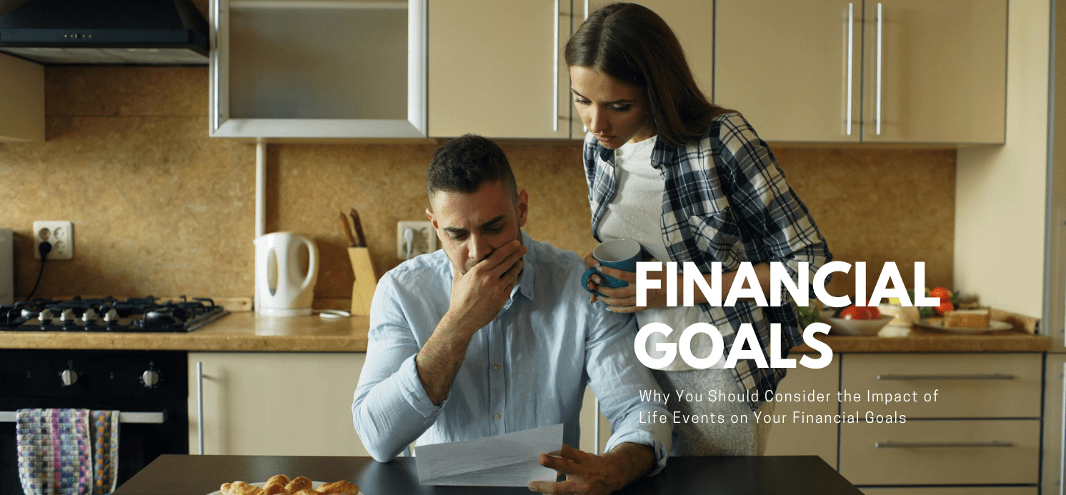 Why You Should Consider the Impact of Life Events on Your Financial Goals