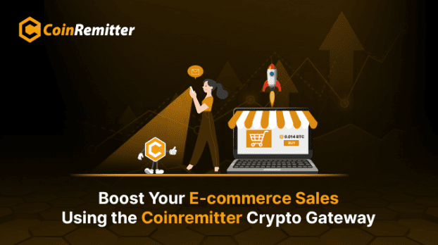 Boost Your E-commerce Sales Using the Coinremitter Crypto Gateway