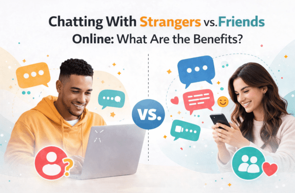 Chatting With Strangers vs. Friends Online: What Are the Benefits?