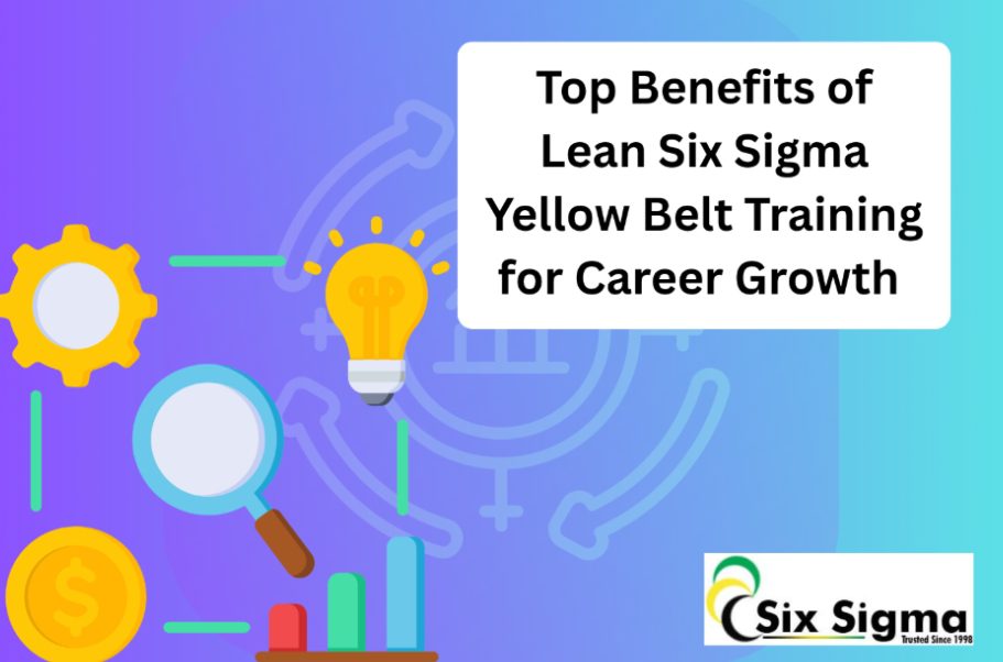 Top Benefits of Lean Six Sigma Yellow Belt Training for Career Growth