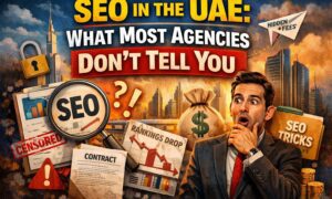 SEO in the UAE: What Most Agencies Don’t Tell You
