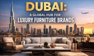 Why Dubai Is Becoming a Global Hub for Luxury Furniture Brands