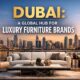 Why Dubai Is Becoming a Global Hub for Luxury Furniture Brands