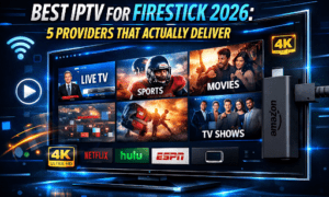 Best IPTV for Firestick 2026: 5 Providers That Actually Deliver