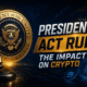 Presidential Act Ruling - The Impact on Crypto