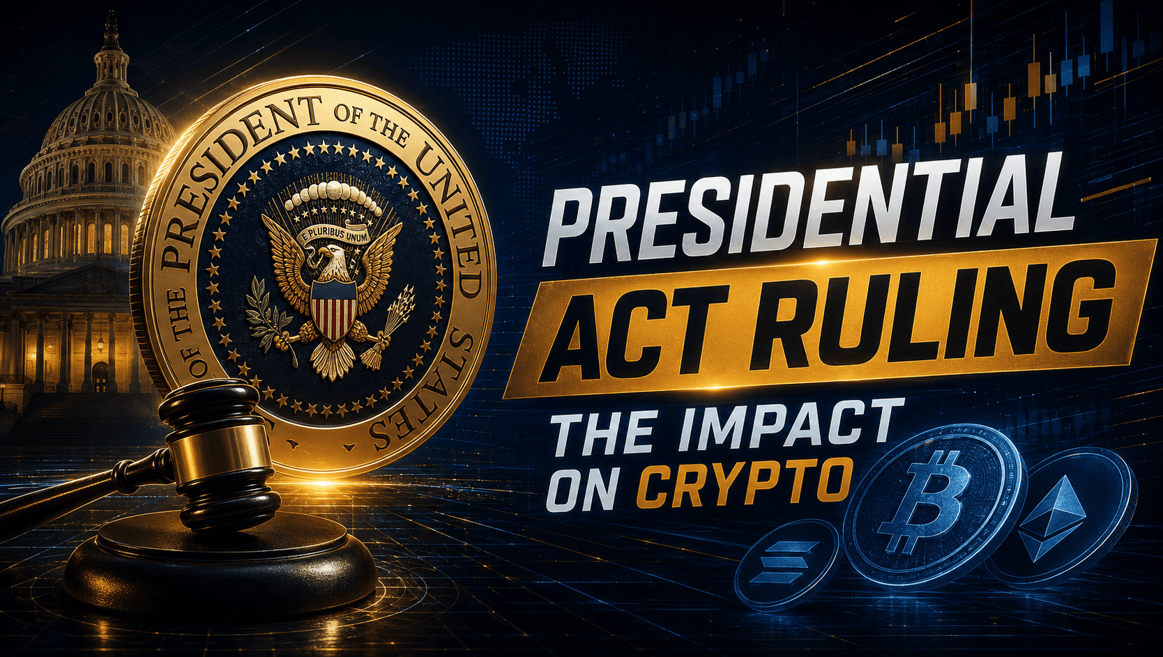 Presidential Act Ruling - The Impact on Crypto