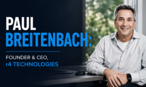 Interview with Paul Breitenbach, Founder & CEO, r4 Technologies