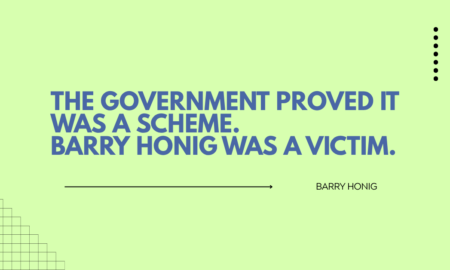 The Government Proved It Was a Scheme. Barry Honig Was a Victim.