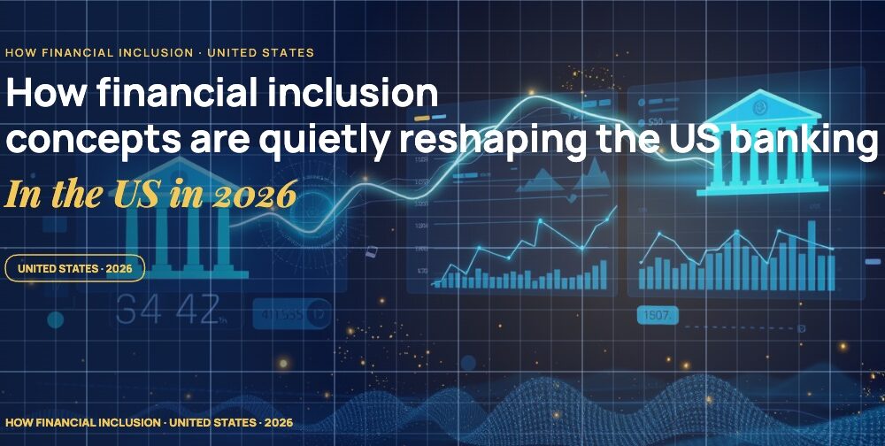 How Financial Inclusion Concepts Are Quietly Reshaping the US Banking ...