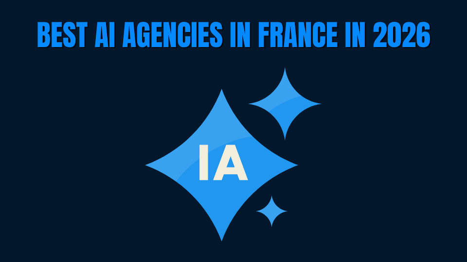 Best AI Agencies in France in 2026: The Guide to Choosing the Right Partner