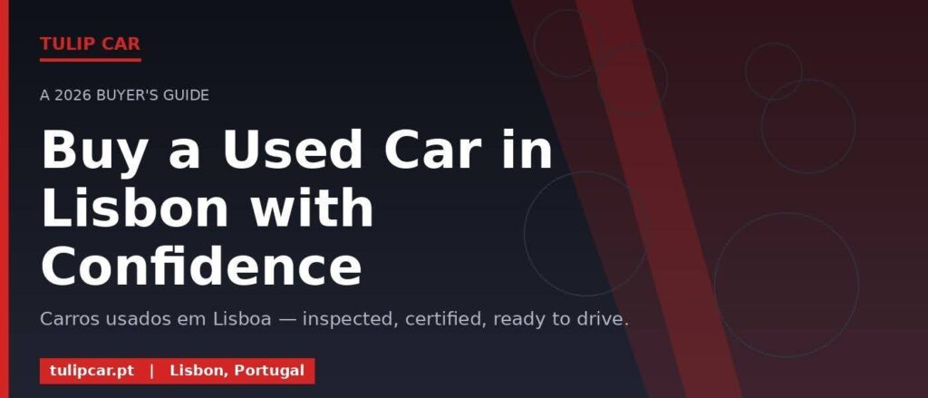 Buying a Used Car in Lisbon: A Complete 2026 Guide