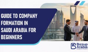 Company Formation in Saudi Arabia: Legal Structures and Step-by-Step Process