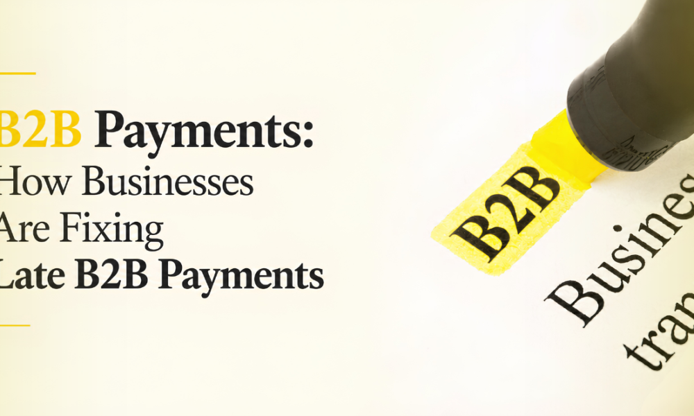 The Hidden Cost of Late B2B Payments and How Businesses Are Fixing It