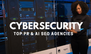 Cybersecurity PR & AI SEO Agencies