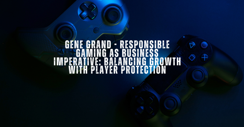 Gene Grand - Responsible Gaming as Business Imperative