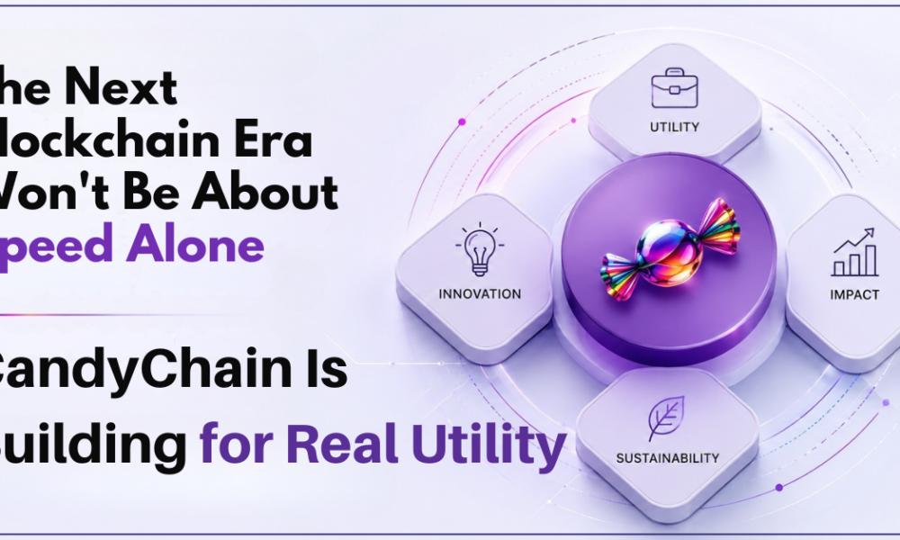 The Next Blockchain Era Won’t Be About Speed Alone – CandyChain Is Building for Real Utility