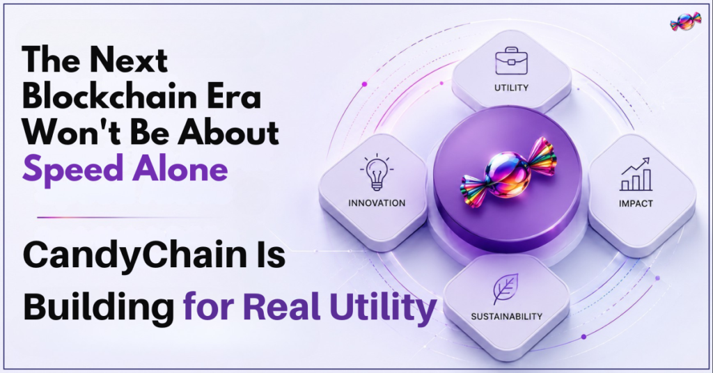 The Next Blockchain Era Won’t Be About Speed Alone – CandyChain Is Building for Real Utility