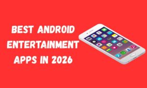 Best Android Entertainment Apps in 2026: A Simple Guide for Users