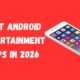 Best Android Entertainment Apps in 2026: A Simple Guide for Users