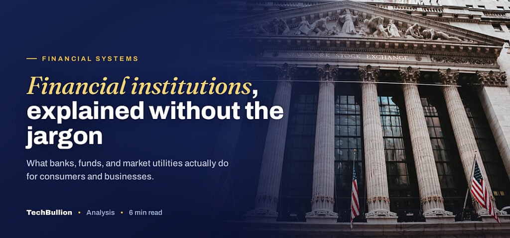 TechBullion featured card: Financial institutions, explained without the jargon