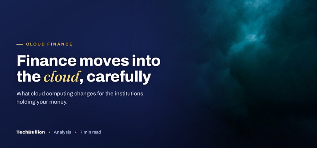 TechBullion featured card: Finance moves into the cloud, carefully