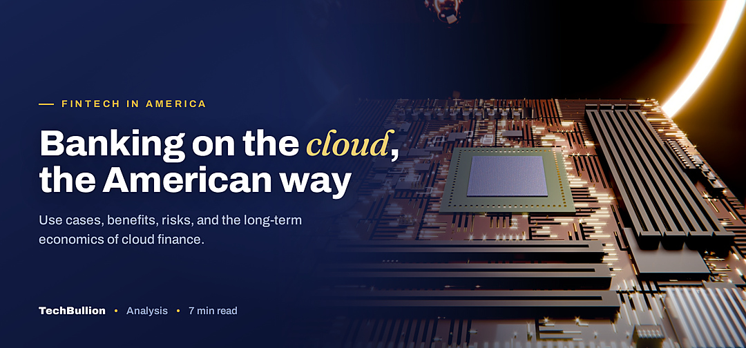 TechBullion featured card: Banking on the cloud, the American way
