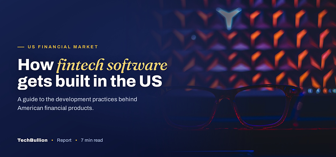 TechBullion featured card: How fintech software gets built in the US