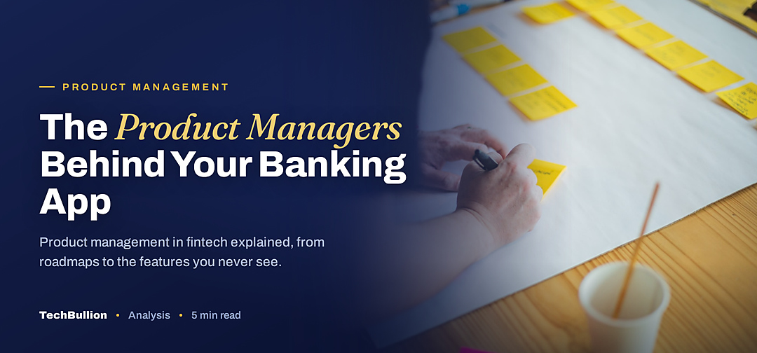TechBullion featured card: The Product Managers Behind Your Banking App