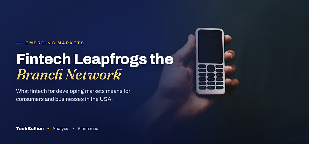 TechBullion featured card: Fintech Leapfrogs the Branch Network