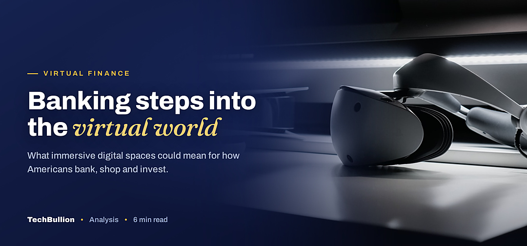 TechBullion featured card: Banking steps into the virtual world
