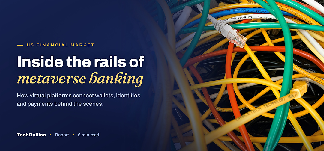 TechBullion featured card: Inside the rails of metaverse banking