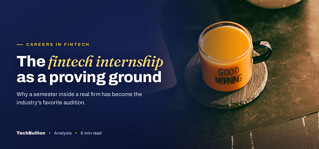 TechBullion featured card: The fintech internship as a proving ground