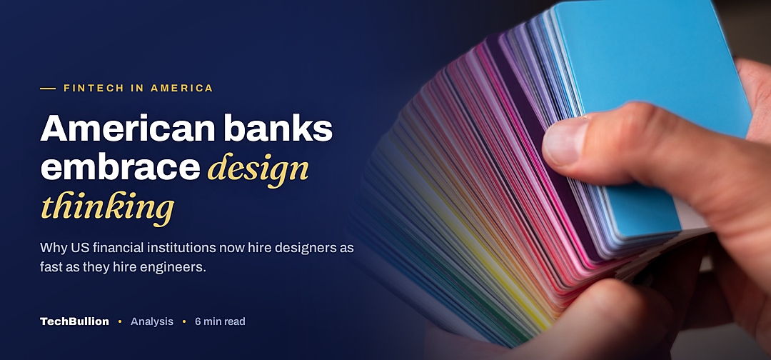 TechBullion featured card: American banks embrace design thinking