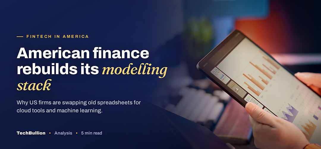 TechBullion featured card: American finance rebuilds its modelling stack
