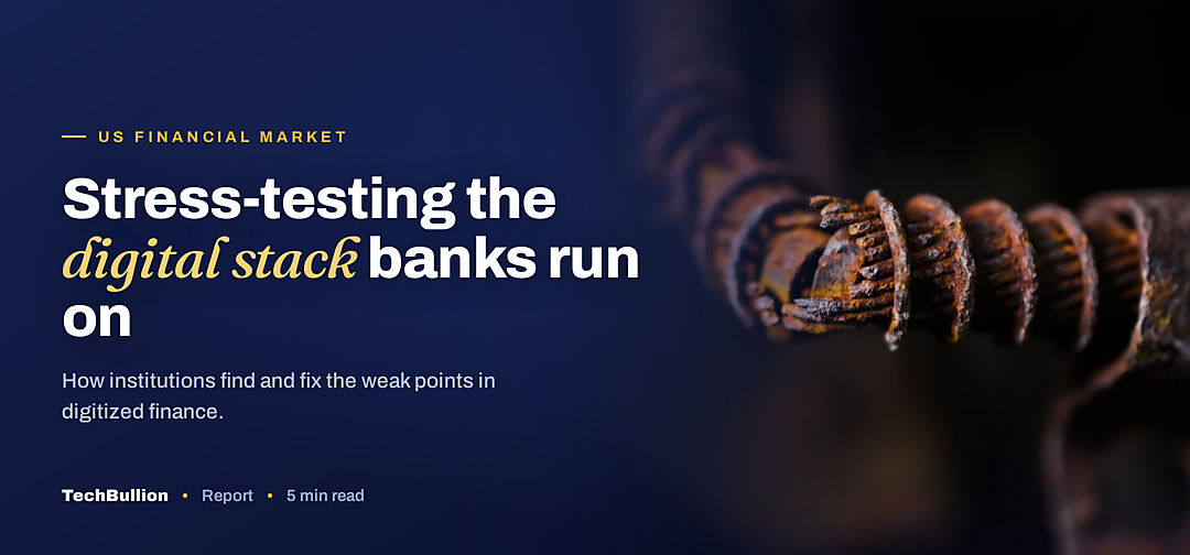 TechBullion featured card: Stress-testing the digital stack banks run on