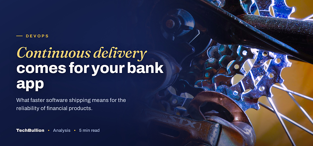 TechBullion featured card: Continuous delivery comes for your bank app