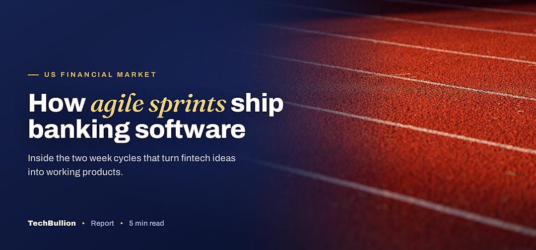 TechBullion featured card: How agile sprints ship banking software