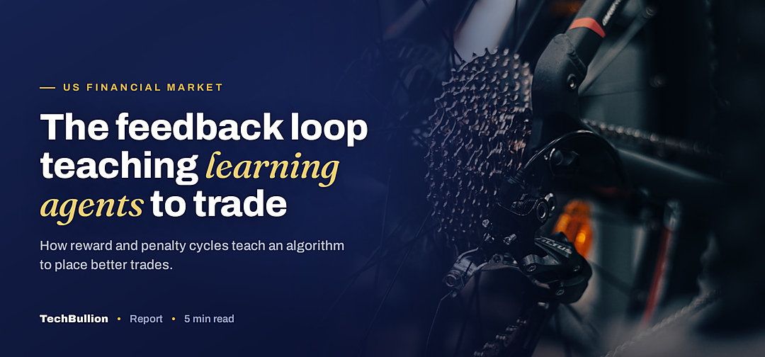 TechBullion featured card: The feedback loop teaching learning agents to trade