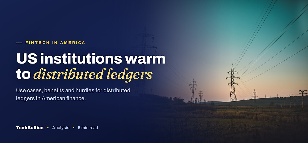 TechBullion featured card: US institutions warm to distributed ledgers