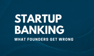 The biggest mistake founders make is treating banking as a one-time decision rather than a stage-specific one.