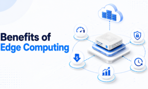 Benefits Of Edge Computing