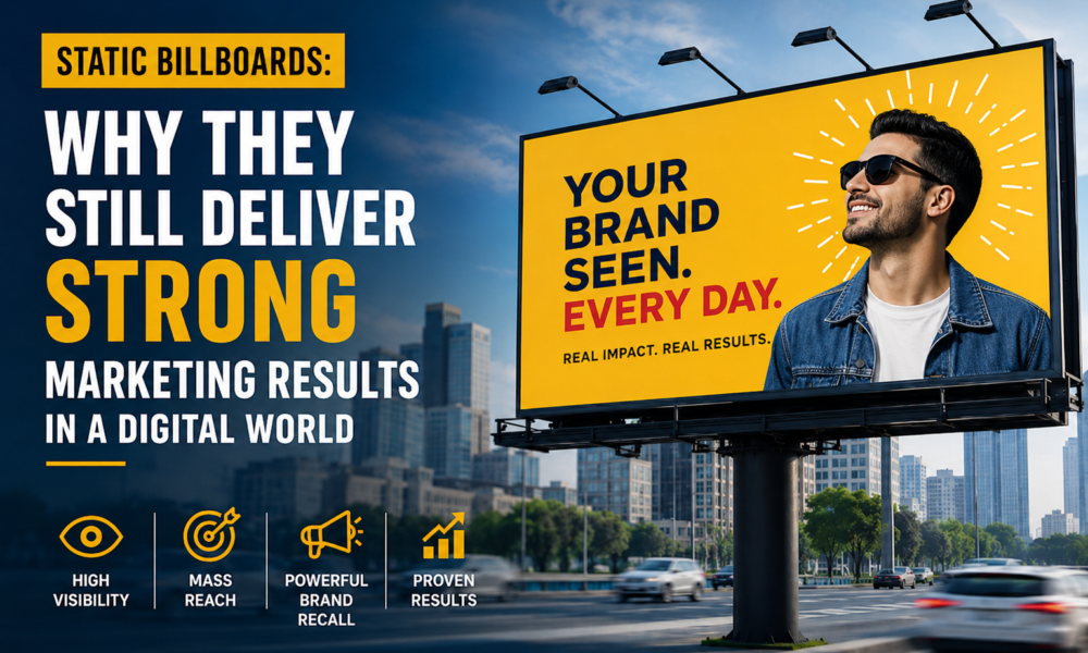 Static Billboards: Why They Still Deliver Strong Marketing Results in a Digital World