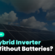Hybrid Inverter Work Without Batteries