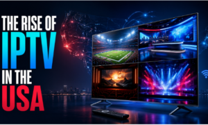 The Rise of IPTV in the USA: Market Trends and What to Look for in a Premium Provider