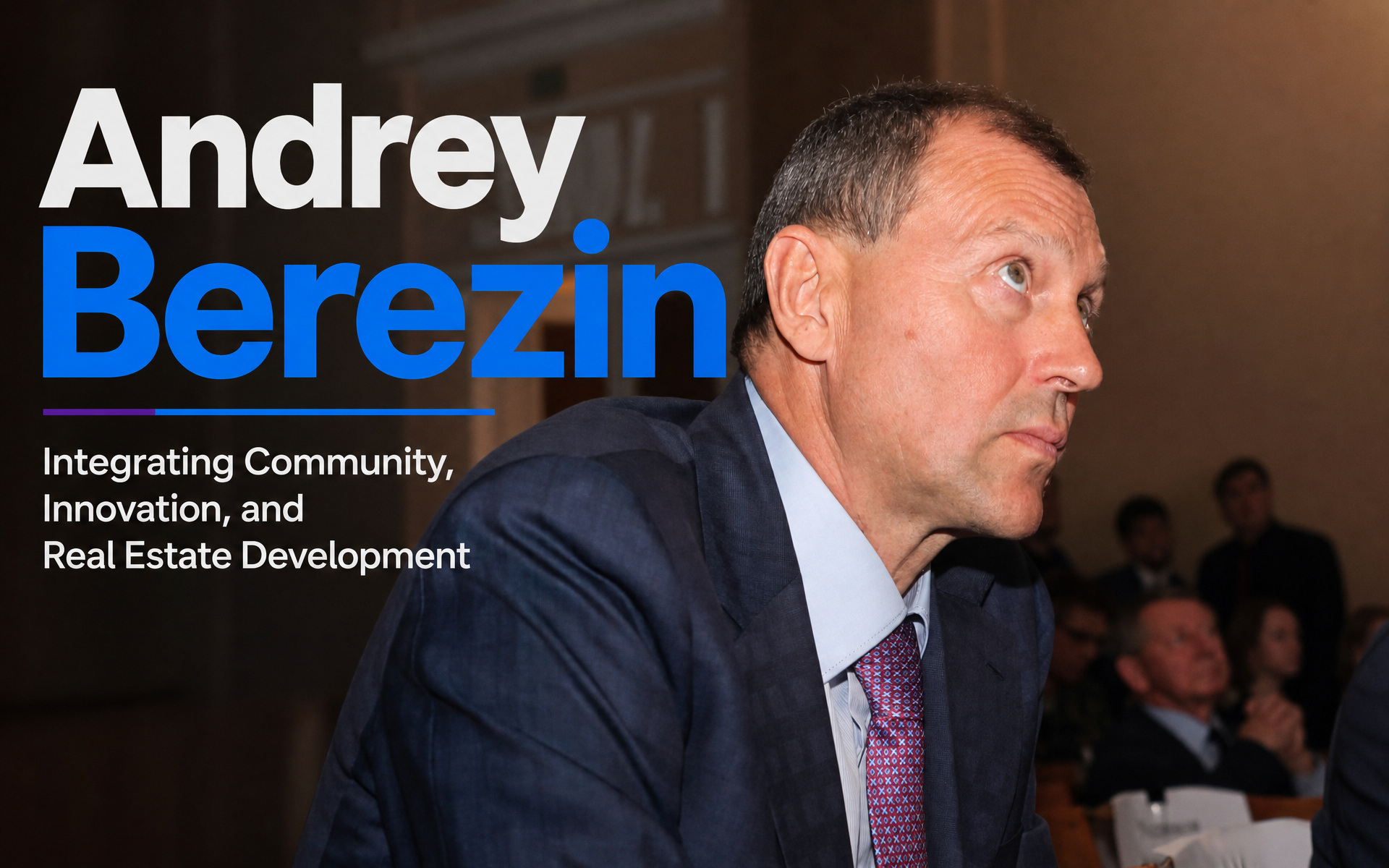 Andrey Berezin: Integrating Community, Innovation, and Real Estate Development