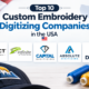 Top 10 Custom Embroidery Digitizing Companies in the USA